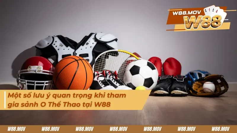 Các lưu ý anh em cần phải biết rõ trước khi tham gia sảnh O Thể Thao