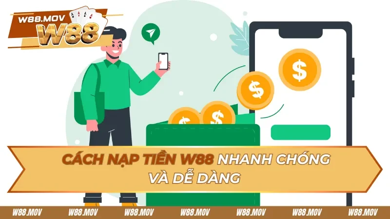Cách Nạp Tiền W88 Nhanh Chóng và Dễ Dàng