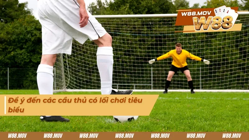 Tìm hiểu về cầu thủ có lối đá tiêu biểu 